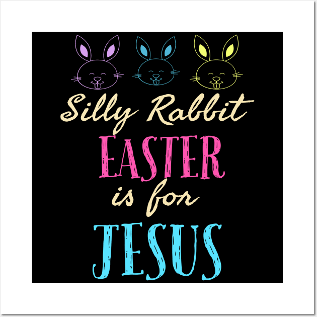 Silly Rabbit Easter Is For Jesus Cool Funny Easter Christian Wall Art by Happy - Design